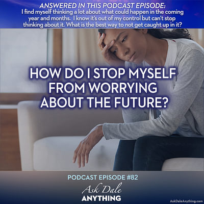 Episode 82 – How Do I Stop Myself From Worrying About the Future?