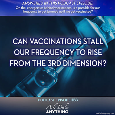 Episode 83 - Can Vaccinations Stall Our Frequency to Rise from The 3rd Dimension?