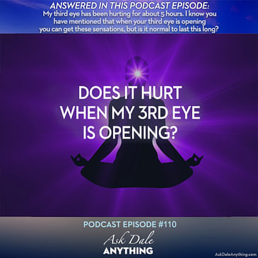 Episode 110 – Does It Hurt When My 3rd Eye is Opening?