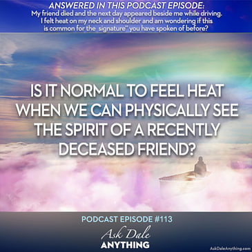 Episode 113 – Is It Normal to Feel Heat When We Can Physically See the Spirit of a Recently Deceased Friend?
