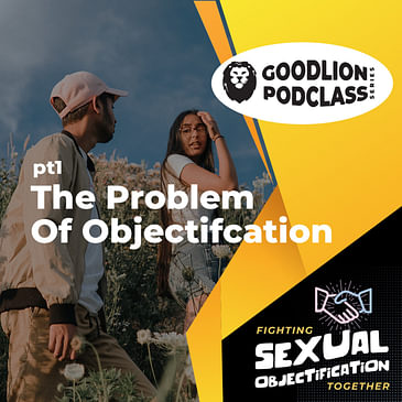 PodClass - The Problem of Objectification | Fighting Sexual Objectification pt 1