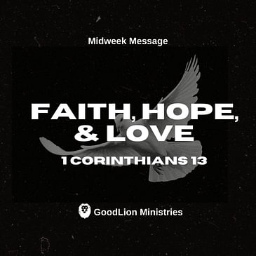 Faith, Hope, & Love - 1 Cor 13 (Midweek Message)