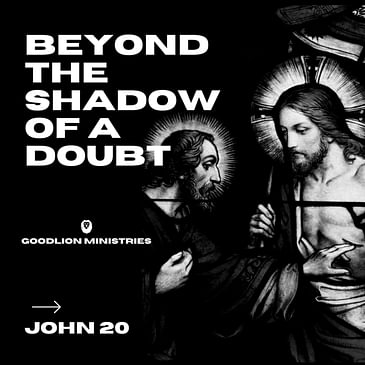 Beyond The Shadow of a Doubt - The Story of Doubting Thomas