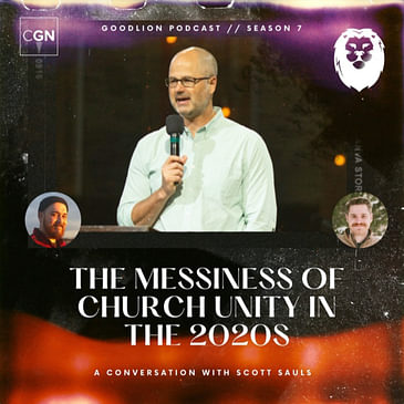 The Messiness of Church Unity in the 2020s - With Scott Sauls