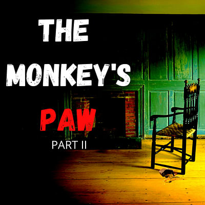 The Monkey's Paw: Part II by W.W. Jacobs