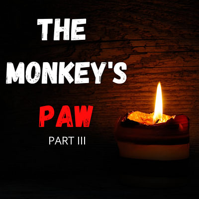 The Monkey's Paw Part III by