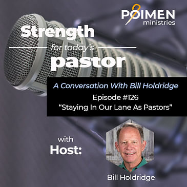 126 - Staying in Our Lane as Pastors- with Bill Holdridge