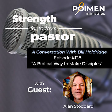128 - A Biblical Way to Make Disciples- with Alan Stoddard