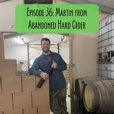 Episode 36 - Martin from Abandoned Hard Cider