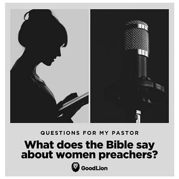 6. What does the Bible say about women preachers?