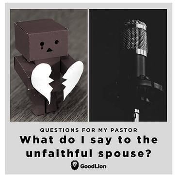 9. What do I say to the unfaithful spouse?