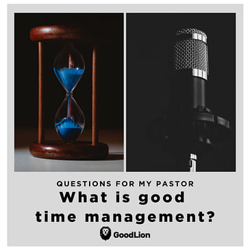 11. What is good time management?