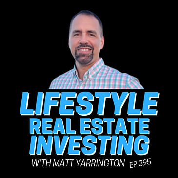 395: Lifestyle Real Estate Investing with Matt Yarrington