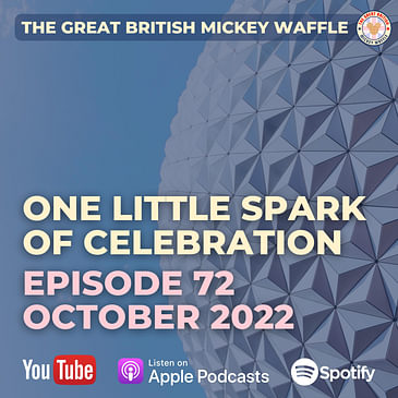 Episode 72: Celebrating 40 Years of EPCOT | One Little Spark of Celebration | October 2022