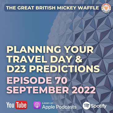 Episode 70: Planning your Travel Day & D23 Predictions - September 2022