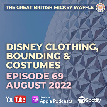 Episode 69: Disney Clothing, Bounding & Costumes - August 2022