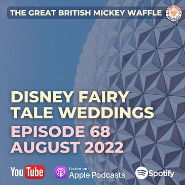 Episode 68: Disney Fairy Tale Weddings - August 2022