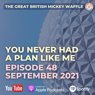 Episode 48: You Never Had A Plan Like Me - September 2021