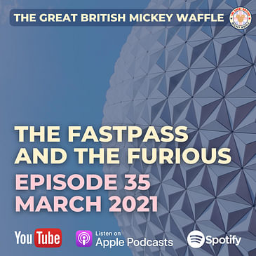 Episode 35: The Fastpass and the Furious - March 2021