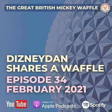 Episode 34: DizneyDan Shares a Waffle - February 2021