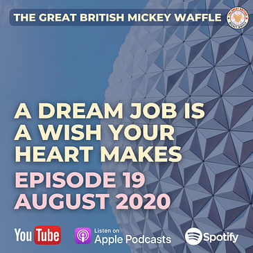 Episode 19: A dream job is a wish your heart makes - August 2020