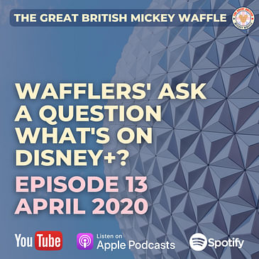 Episode 13: Wafflers ask a question - What’s on Disney+? - April 2020