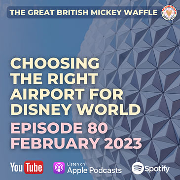 Episode 80: Choosing the right Airport for Disney World - February 2023