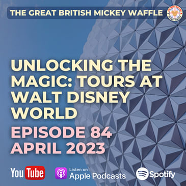 Episode 84: Unlocking the Magic: Tours at Walt Disney World - April 2023