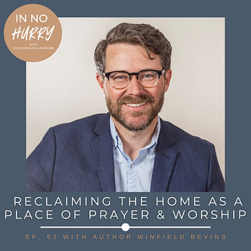 Episode 62: Liturgy for the Home with Author Winfield Bevins