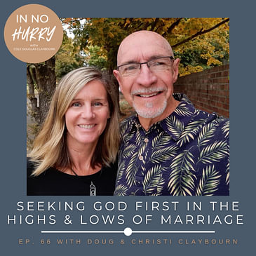 Episode 66: Seeking God First In the Highs & Lows of Marriage with Doug & Christi Claybourn