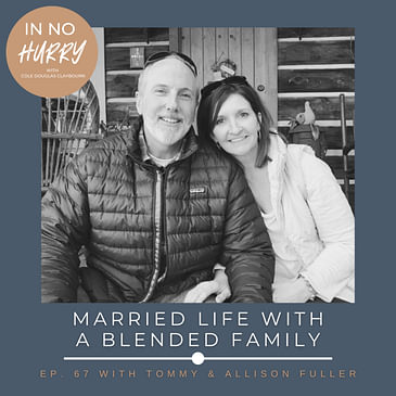 Episode 67: Married Life With a Blended Family with Tommy & Allison Fuller