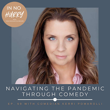 Episode 69: Navigating the Pandemic Through Comedy with Kerri Pomarolli