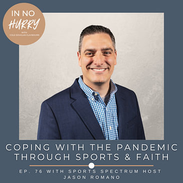 Episode 76: Coping With The Pandemic Through Sports & Faith with Sports Spectrum's Jason Romano