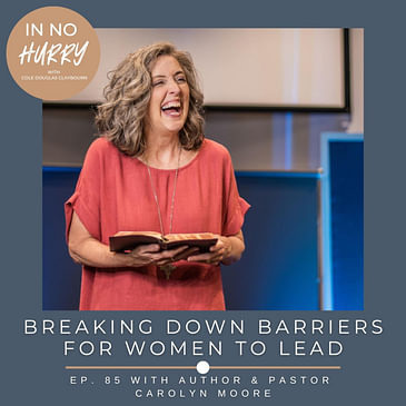 Episode 85: When Women Lead with Author & Pastor Carolyn Moore
