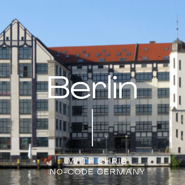 #6: In Berlin, Chris tells me about the Berlin no-code scene and his plans for it