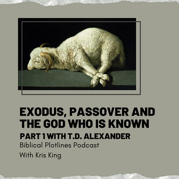 Exodus Part 1- The Passover and Knowing God with T. Desmond Alexander