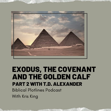 Exodus Part 2- The Covenant and the Calf with T. Desmond Alexander