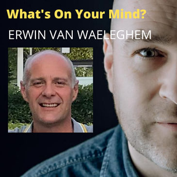What's On Your Mind 22: Erwin Van Waeleghem