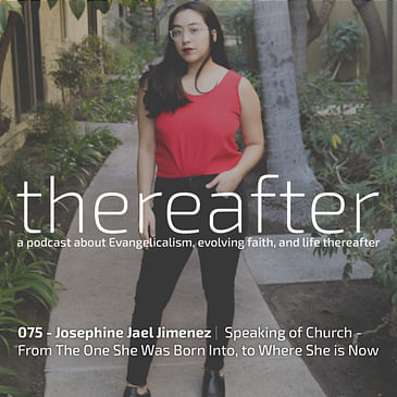 075 - Josephine Jael Jimenez | Speaking of Church - From The One She Was Born Into, to Where She is Now