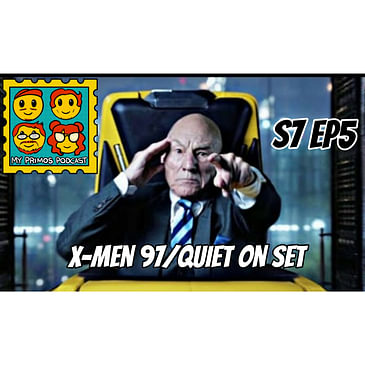 S7 EP 5: X-Men 97/ Quiet On Set