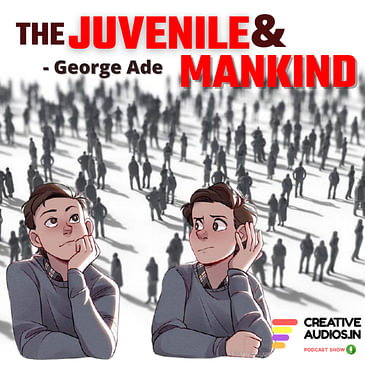 GEORGE ADE'S : THE JUVENILE AND MANKIND BY AJAY TAMBE