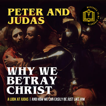 Why We Betray Christ - Peter and Judas