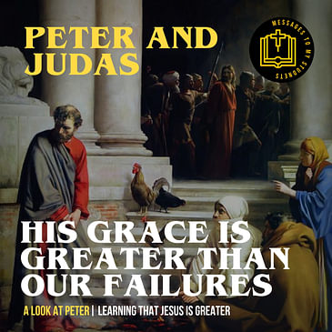 His Grace is Greater Than Our Failures - Peter and Judas