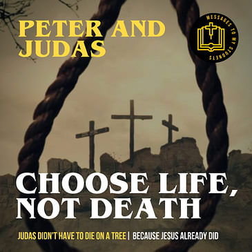 Choose Life, Not Death - Peter and Judas