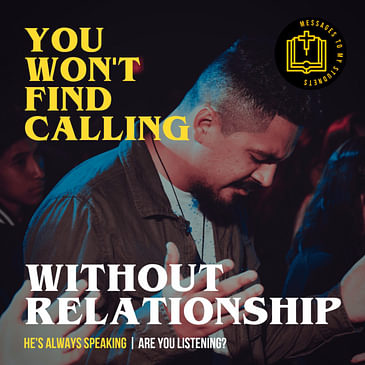 You won’t find calling without relationship.