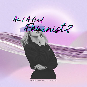 Am I A Bad Feminist? - Part 1