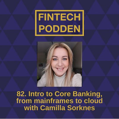 82. Intro to Core Banking, from mainframes to cloud with Camilla Sorknes