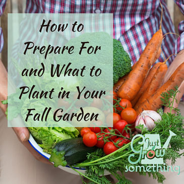 Ep. 101 - How to Prepare and What to Grow in Your Fall Garden