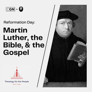 Reformation Day: Martin Luther, the Bible, & the Gospel
