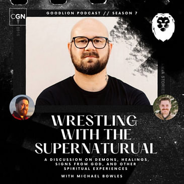 Wrestling With The Supernatural - (With Michael Bowles) | A discussion on demons, healings, signs from God, and other spiritual experiences.
